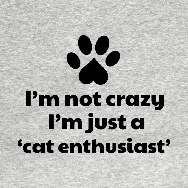 I'm not a crazy, I'm a cat enthusiast by vanityvibes